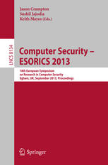 Computer Security – ESORICS 2013: 18th European Symposium on Research in Computer Security, Egham, UK, September 9-13, 2013. Proceedings