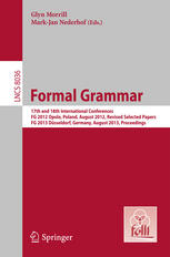 Formal Grammar: 17th and 18th International Conferences, FG 2012, Opole, Poland, August 2012, Revised Selected Papers, FG 2013, Düsseldorf, Germany, A