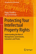 Protecting Your Intellectual Property Rights: Understanding the Role of Management, Governments, Consumers and Pirates