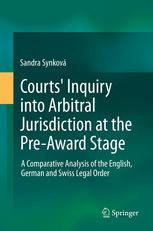 Courts Inquiry into Arbitral Jurisdiction at the Pre-Award Stage: A Comparative Analysis of the English, German and Swiss Legal Order