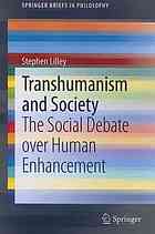 Transhumanism and society : the social debate over human enhancement