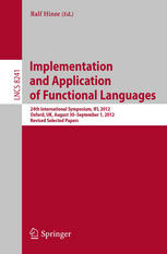 Implementation and Application of Functional Languages: 24th International Symposium, IFL 2012, Oxford, UK, August 30 - September 1, 2012, Revised Sel
