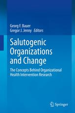 Salutogenic organizations and change: The concepts behind organizational health intervention research