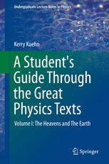A Students Guide Through the Great Physics Texts: Volume I: The Heavens and The Earth