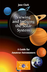 Viewing and Imaging the Solar System: A Guide for Amateur Astronomers