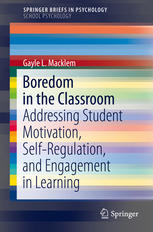 Boredom in the Classroom: Addressing Student Motivation, Self-Regulation, and Engagement in Learning