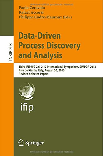 Data-Driven Process Discovery and Analysis: Third IFIP WG 2.6, 2.12 International Symposium, SIMPDA 2013, Riva del Garda, Italy, August 30, 2013, Revi