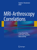 MRI-Arthroscopy Correlations: A Case-Based Atlas of the Knee, Shoulder, Elbow and Hip