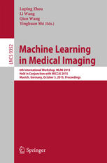Machine Learning in Medical Imaging: 6th International Workshop, MLMI 2015, Held in Conjunction with MICCAI 2015, Munich, Germany, October 5, 2015, Pr