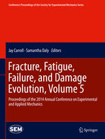 Fracture, Fatigue, Failure, and Damage Evolution, Volume 5: Proceedings of the 2014 Annual Conference on Experimental and Applied Mechanics