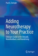 Adding Neurotherapy to Your Practice: Clinician’s Guide to the ClinicalQ, Neurofeedback, and Braindriving