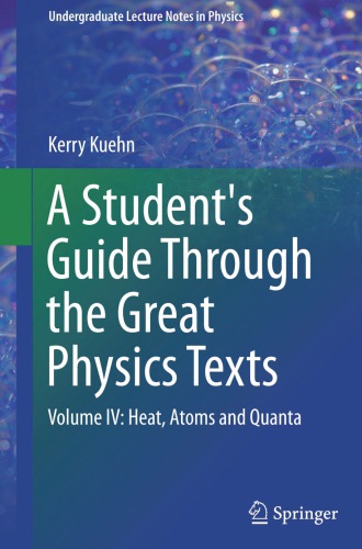 A Students Guide Through the Great Physics Texts: Volume IV: Heat, Atoms and Quanta