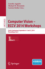 Computer Vision - ECCV 2014 Workshops: Zurich, Switzerland, September 6-7 and 12, 2014, Proceedings, Part I