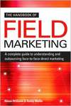 The Handbook of Field Marketing: A Complete Guide to Understanding and Outsourcing Face-To-Face Direct Marketing
