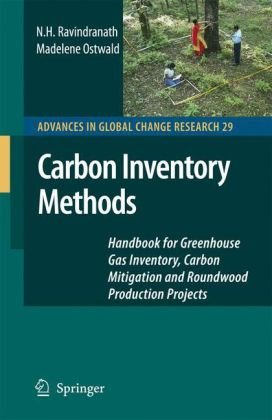 Carbon Inventory Methods: Handbook for Greenhouse Gas Inventory, Carbon Mitigation and Roundwood Production Projects (Advances in Global Change Resear