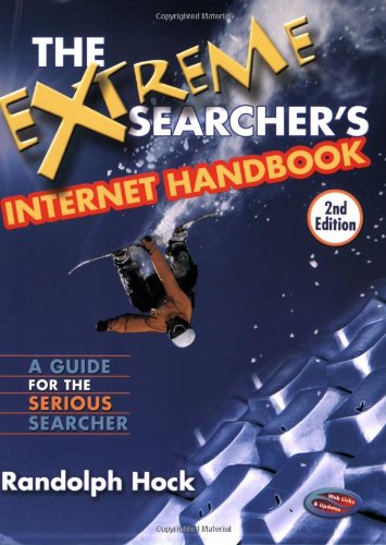 The Extreme Searchers Internet Handbook: A Guide for the Serious Searcher, Second Edition