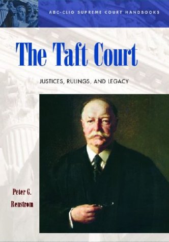 The Taft Court: Justices, Rulings, and Legacy (ABC-CLIO Supreme Court Handbooks)