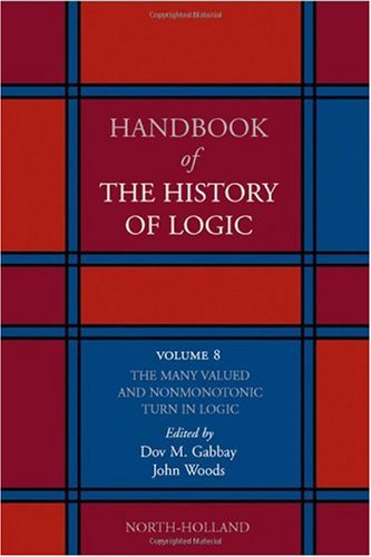 Handbook of the History of Logic. Volume 08: The Many Valued and Nonmonotonic Turn in Logic