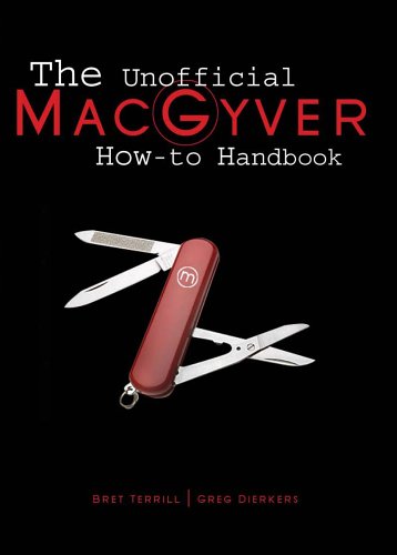 The Unofficial MacGyver How-To Handbook: Revised 2nd Edition