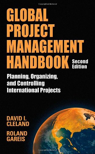 Global Project Management Handbook: Planning, Organizing and Controlling International Projects, Second Edition: Planning, Organizing, and Controlling