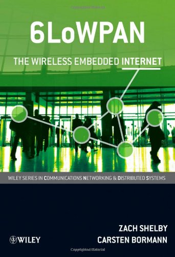 6LoWPAN: The Wireless Embedded Internet (Wiley Series on Communications Networking & Distributed Systems)