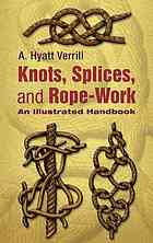 Knots, splices, and rope work : an illustrated handbook