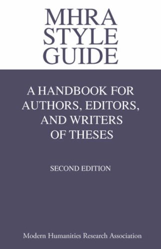 MHRA Style Guide. A Handbook for Authors, Editors, and Writers of Theses. Second Edition