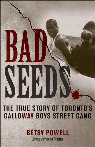 Bad Seeds: The True Story of Torontos Galloway Boys Street Gang