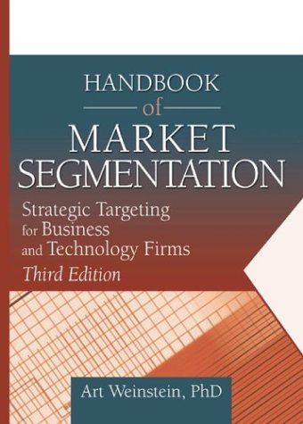 Handbook of Market Segmentation: Strategic Targeting for Business and Technology Firms (Haworth Series in Segmented, Targeted, and Customized Market)