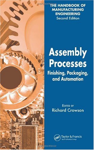 Assembly Processes: Finishing, Packaging, and Automation (The Handbook of Manufacturing Engineering, Second Edition) (Volume 4)