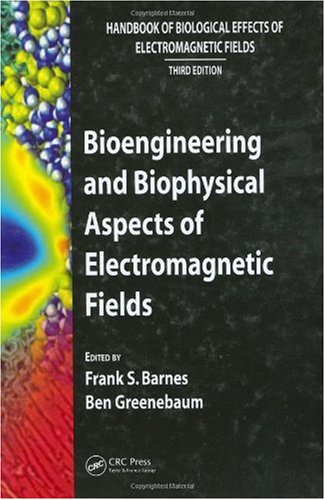 Bioengineering and Biophysical Aspects of Electromagnetic Fields (Handbook of Biological Effects of Electromagnetic Fields, 3Ed)