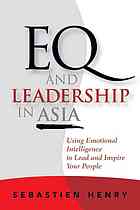 EQ and leadership in Asia : using emotional intelligence to lead and inspire your people