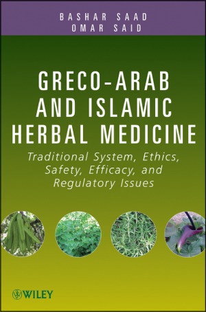 Greco-Arab and Islamic Herbal Medicine  Traditional System, Ethics, Safety, Efficacy, and Regulatory Issues