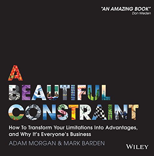 A Beautiful Constraint: How To Transform Your Limitations Into Advantages, and Why Its Everyones Business