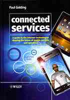 Connected services : a guide to the Internet technologies shaping the future of mobile services and operators
