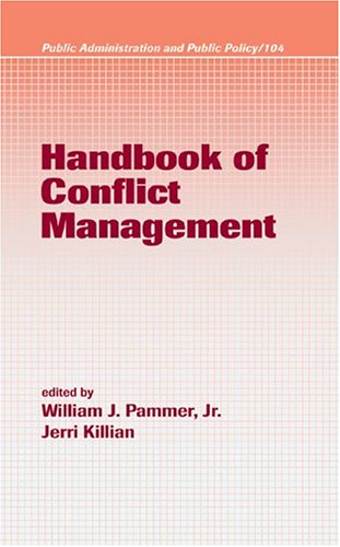 Handbook of Conflict Management (Public Administration and Public Policy, Vol. 104) (Public Administration and Public Policy)