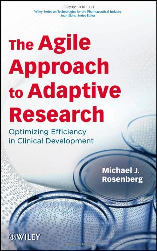 The Agile Approach to Adaptive Research: Optimizing Efficiency in Clinical Development (Wiley Series on Technologies for the Pharmaceutical Industry)