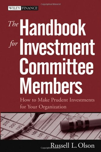 The Handbook for Investment Committee Members: How to Make Prudent Investments for Your Organization