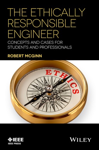 The Ethically Responsible Engineer : Concepts and Cases for Students and Professionals