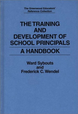 The Training and Development of School Principals: A Handbook (The Greenwood Educators Reference Collection)