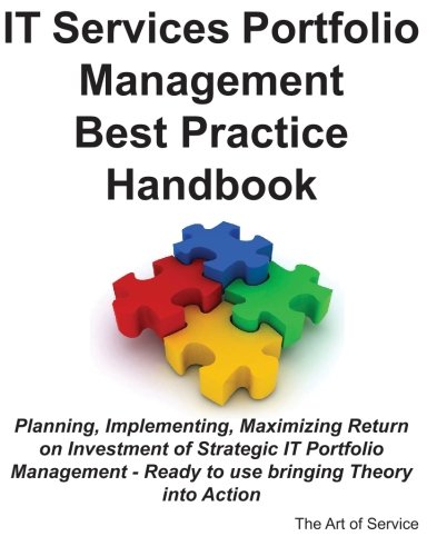 IT Services Portfolio Management Best Practice Handbook: Planning, Implementing, Maximizing Return on Investment of Strategic IT Portfolio Management