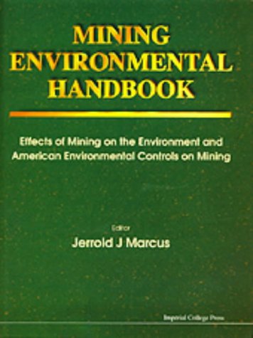 Mining Environmental Handbook: Effects of Mining on the Environment and American Environmental Controls on Mining