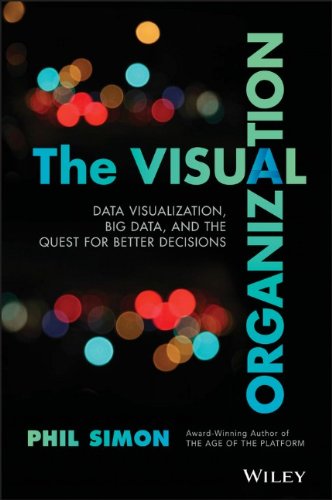 The Visual Organization: Data Visualization, Big Data, and the Quest for Better Decisions