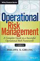 Operational risk management : a complete guide to a successful operational risk framework