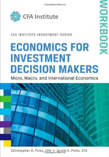 Economics for Investment Decision Makers Workbook: Micro, Macro, and International Economics