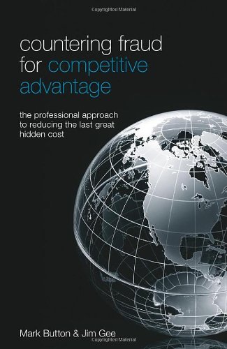 Countering fraud for competitive advantage : the professional approach to reducing the last great hidden cost