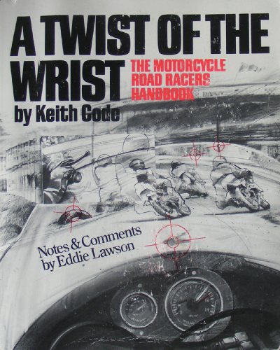 A Twist of the Wrist I: Motor Cycle Road Racers Handbook