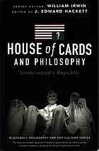 House of Cards and philosophy : underwoods republic