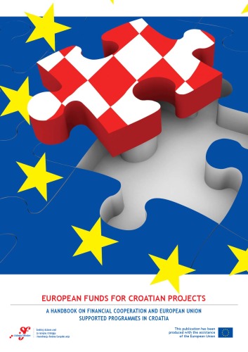 EUROPEAN FUNDS FOR CROATIAN PROJECTS: A Handbook on Financial Cooperation and European Union Supported Programmes in Croatia