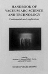 Handbook of Vacuum Arc Science and Technology. Fundamentals and Applications